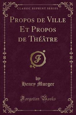 Book cover for Propos de Ville Et Propos de Théâtre (Classic Reprint)