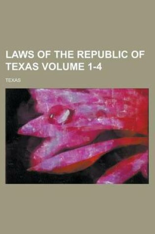 Cover of Laws of the Republic of Texas Volume 1-4