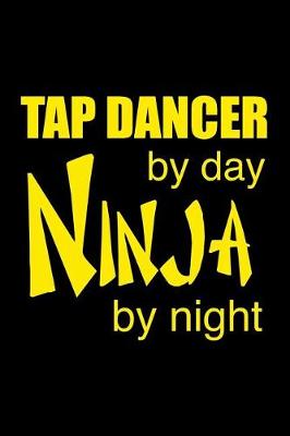 Book cover for Tap Dancer By Day Ninja By Night