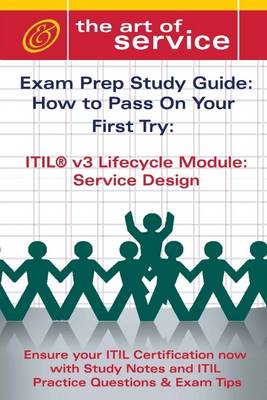 Book cover for ITIL V3 Lifecycle Module: Service Design : Exam Prep Sudy Guide: How to Pass on Your First Try: Ensure Your ITIL Certification Now with Study Notes and ITIL Practice Questions & Exam Tips