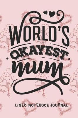 Book cover for World's Okayest Mum Lined Notebook Journal