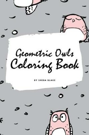 Cover of Geometric Owls Coloring Book for Teens and Young Adults (6x9 Coloring Book / Activity Book)