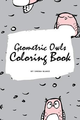 Book cover for Geometric Owls Coloring Book for Teens and Young Adults (6x9 Coloring Book / Activity Book)