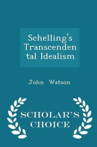 Cover of Schelling's Transcendental Idealism - Scholar's Choice Edition