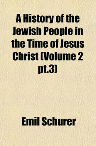 Cover of A History of the Jewish People in the Time of Jesus Christ (Volume 2 PT.3)