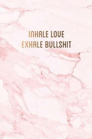 Cover of Inhale love, exhale bullshit
