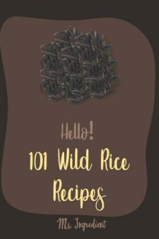 Cover of Hello! 101 Wild Rice Recipes