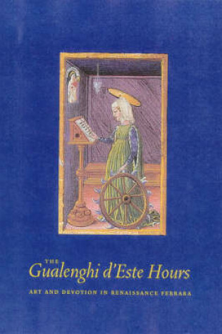 Cover of The Gualenghi D′Este Hours – Art and Devotion in Renaissance Ferrara