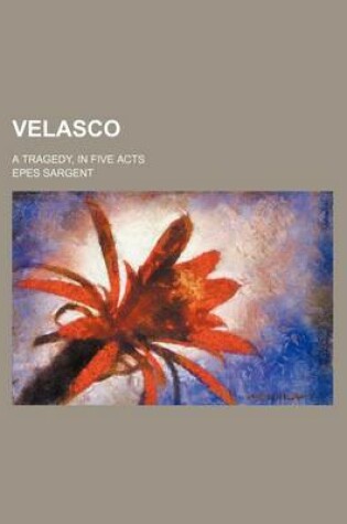 Cover of Velasco; A Tragedy, in Five Acts