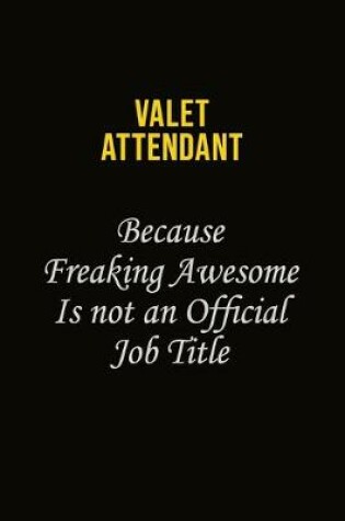 Cover of Valet Attendant Because Freaking Awesome Is Not An Official Job Title