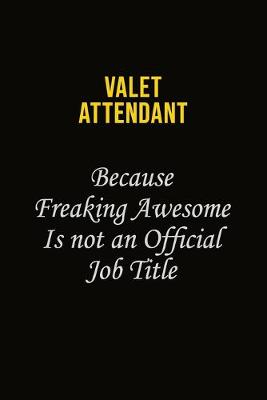 Book cover for Valet Attendant Because Freaking Awesome Is Not An Official Job Title