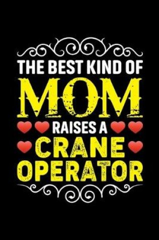 Cover of The Best Kind Of Mom Raises A Crane Operator