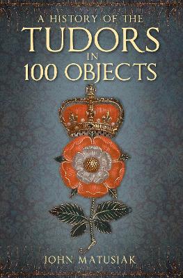 Book cover for A History of the Tudors in 100 Objects