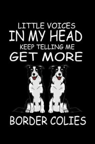 Cover of Little Voices In My Head Keep Telling Me Get More Border Collies