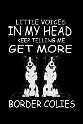 Book cover for Little Voices In My Head Keep Telling Me Get More Border Collies