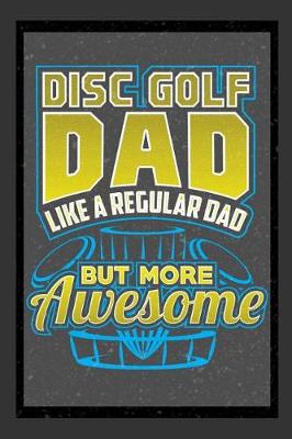 Book cover for Disc Golf Dad Like A Regular Dad But More Awesome
