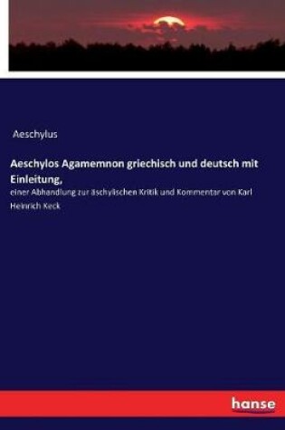 Cover of Aeschylos Agamemnon griechisch und deutsch mit Einleitung