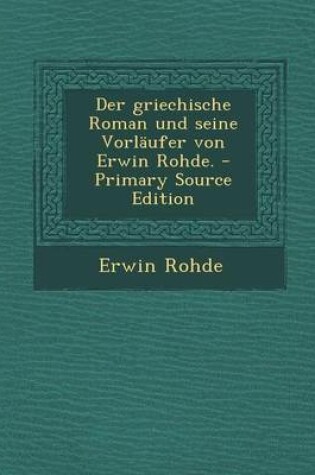 Cover of Der Griechische Roman Und Seine Vorlaufer Von Erwin Rohde.