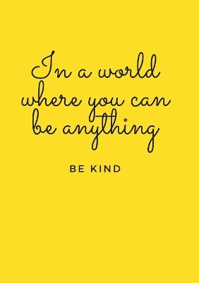 Cover of In a world where you can be anything, be kind