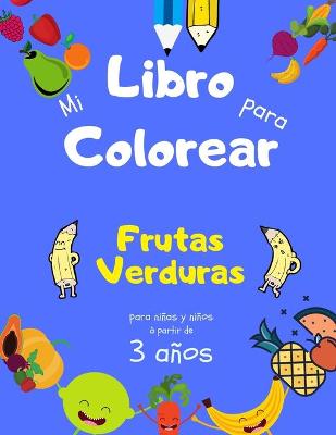 Book cover for Mi Libro para Colorear Frutas Verduras para niñas y niños a partir de 3 años