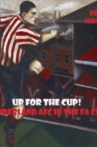 Cover of Up For The Cup! Sunderland AFC In The FA Cup 1884 to 1899