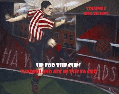 Book cover for Up For The Cup! Sunderland AFC In The FA Cup 1884 to 1899