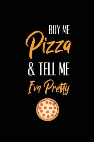 Cover of Buy Me Pizza & Tell Me I'm Pretty, Pizza Review Journal