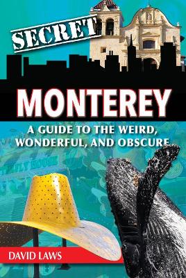 Book cover for Secret Monterey: A Guide to the Weird, Wonderful, and Obscure
