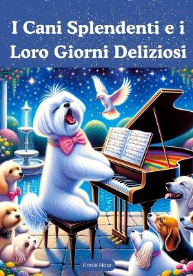 Book cover for I Cani Splendenti e i Loro Giorni Deliziosi