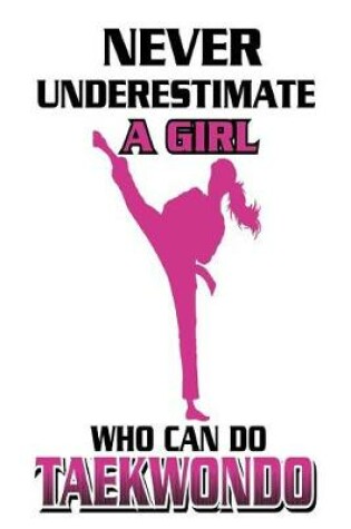 Cover of Never Underestimate A Girl Who Can Do Taekwondo