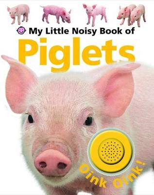 Cover of My Little Noisy Book of Piglets