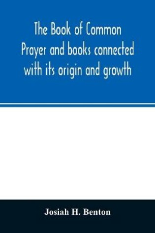 Cover of The Book of common prayer and books connected with its origin and growth