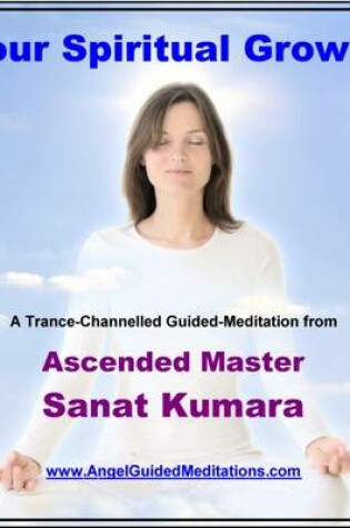 Cover of Your Spiritual Growth - Guided Meditation - Ascended Master Sanat Kumara