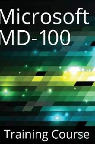 Cover of MD-100 Microsoft Windows 10 Training Course