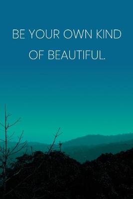 Book cover for Inspirational Quote Notebook - 'Be Your Own Kind Of Beautiful.' - Inspirational Journal to Write in - Inspirational Quote Diary