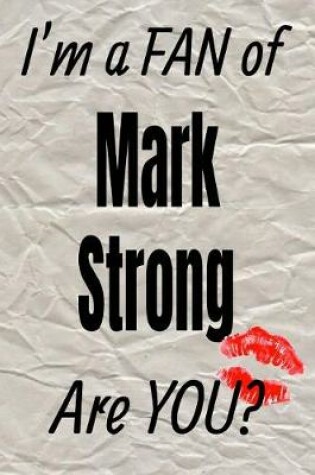 Cover of I'm a Fan of Mark Strong Are You? Creative Writing Lined Journal