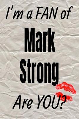 Cover of I'm a Fan of Mark Strong Are You? Creative Writing Lined Journal