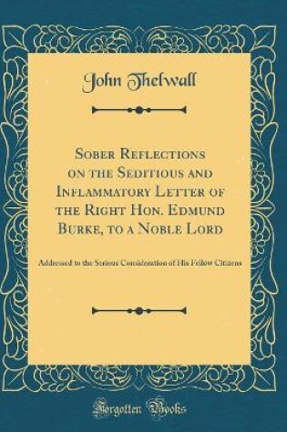 Cover of Sober Reflections on the Seditious and Inflammatory Letter of the Right Hon. Edmund Burke, to a Noble Lord