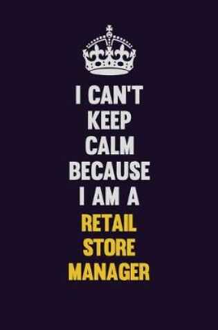 Cover of I Can't Keep Calm Because I Am A Retail Store Manager
