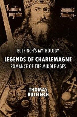 Cover of Bulfinch's Mythology: Legends of Charlemagne, Romance of the Middle Ages