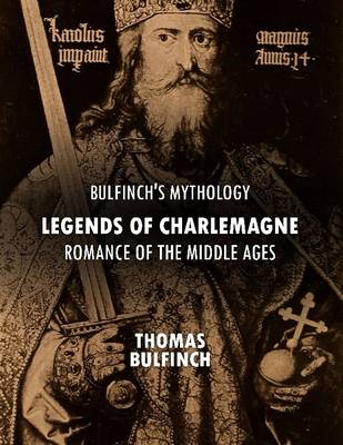 Book cover for Bulfinch's Mythology: Legends of Charlemagne, Romance of the Middle Ages