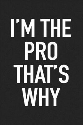 Cover of I'm the Pro That's Why