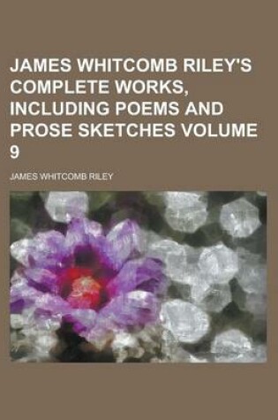Cover of James Whitcomb Riley's Complete Works, Including Poems and Prose Sketches Volume 9