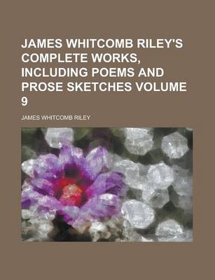 Book cover for James Whitcomb Riley's Complete Works, Including Poems and Prose Sketches Volume 9