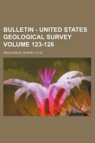 Cover of Bulletin - United States Geological Survey Volume 123-126