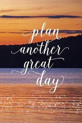 Cover of 2019 Weekly Planner Inspirational Plan Another Great Day 134 Pages