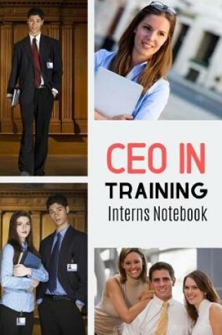 Cover of CEO In Training Interns Notebook