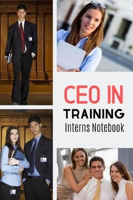 Book cover for CEO In Training Interns Notebook