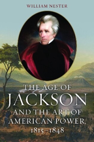 Cover of The Age of Jackson and the Art of American Power, 1815-1848