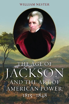 Book cover for The Age of Jackson and the Art of American Power, 1815-1848